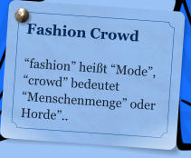 Fashion Crowd  fashion heit Mode, crowd bedeutet Menschenmenge oder Horde..